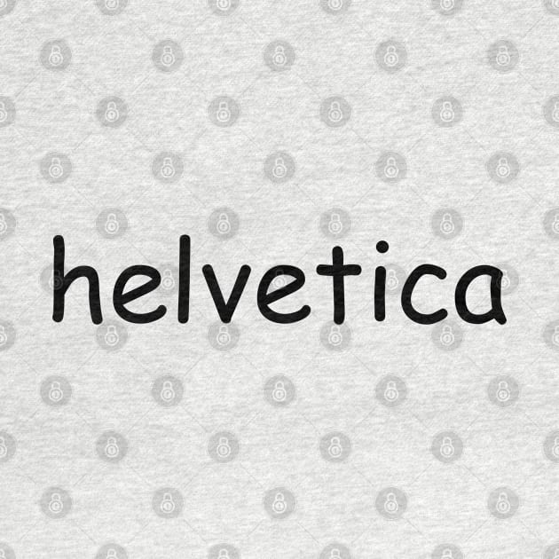 "helvetica" written in comic sans by inert bacterium